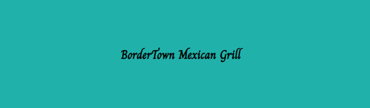 Bordertown Mexican Grill